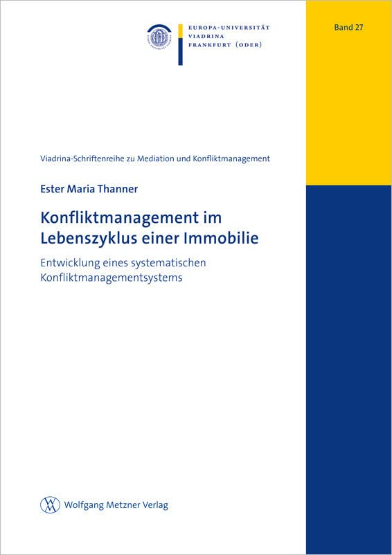Konfliktmanagement im Lebenszyklus einer Immobilie: Entwicklung eines systematischen Konfliktmanagementsystems (Viadrina-Schriftenreihe zu Mediation und Konfliktmanagement) Law