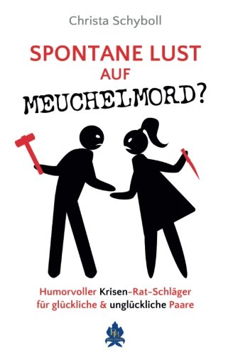 Spontane Lust auf Meuchelmord: Ein humorvoller Krisen-Rat-Schläger für glückliche und unglückliche Paare Psychology