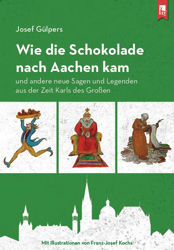 Wie die Schokolade nach Aachen kam: und andere neue Sagen und Legenden aus der Zeit Karls des Großen Fairy Tales & Legends
