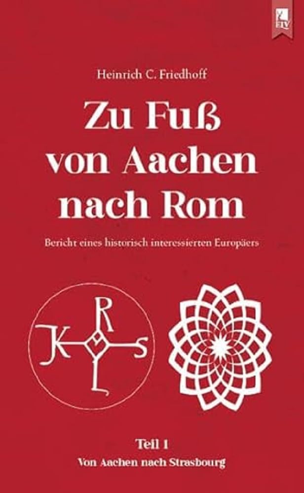 Zu Fuß von Aachen nach Rom: Bericht eines historisch interessierten Europäers Leisure, Home & Garden