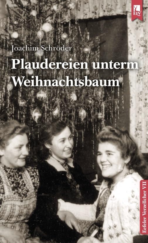 Plaudereien unterm Weihnachtsbaum: Eefeler Verzellcher Band VII Fiction