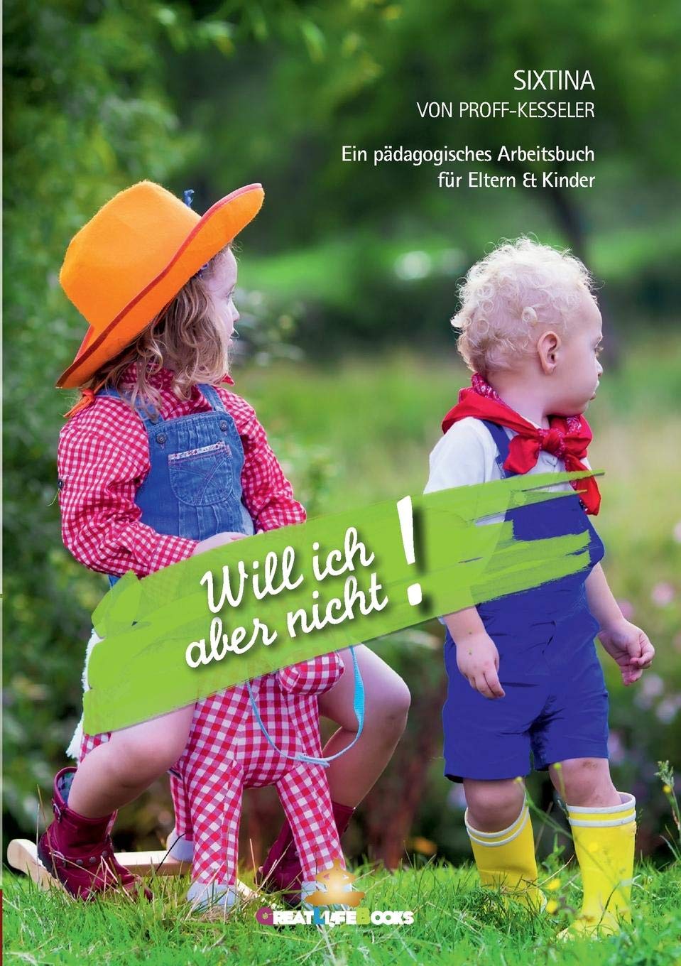 Will ich aber nicht!: Ein pädagogisches Arbeitsbuch für Eltern und Kinder Parents & Children