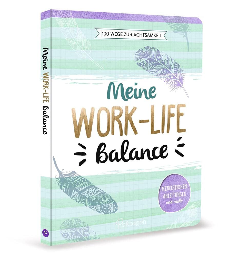 Meine Work-Life-Balance - 100 Wege zur Achtsamkeit Business, Finance & Career