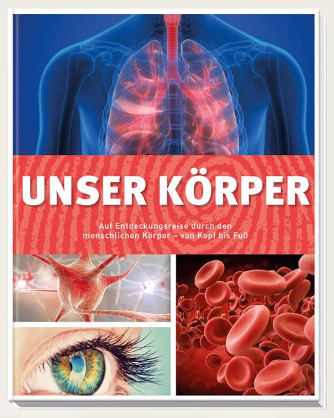 Unser Körper: Auf Entdeckungsreise durch den menschlichen Körper - von Kopf bis Fuß Non-fiction