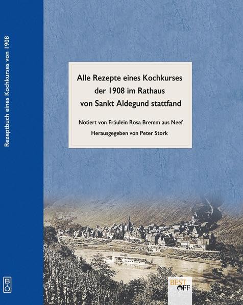 Rezeptbuch eines Kochkurses von 1908 der im Rathaus von Sankt Aldegund stattfand: Notiert von Fräulein Rosa Bremm aus Neef Leisure, Home & Garden