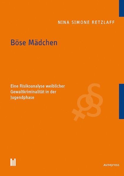 Böse Mädchen: Eine Risikoanalyse weiblicher Gewaltkriminalität in der Jugendphase Law