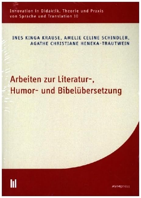 Arbeiten zur Literatur-, Humor- und Bibelübersetzung (Innovation in Didaktik, Theorie und Praxis von Sprache und Translation) Social Sciences