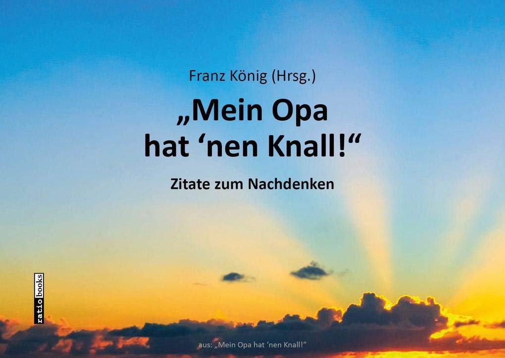 "Mein Opa hat 'nen Knall!": Zitate zum Nachdenken Philosophy