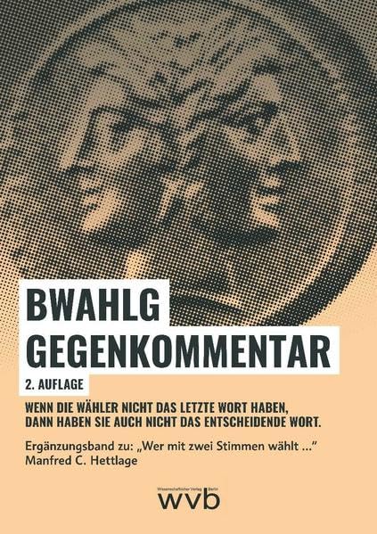 BWahlG Gegenkommentar: Wenn die Wähler nicht das letzte Wort haben, dann haben sie auch nicht das entscheidende Wort (2. überarbeitete Auflage) Law