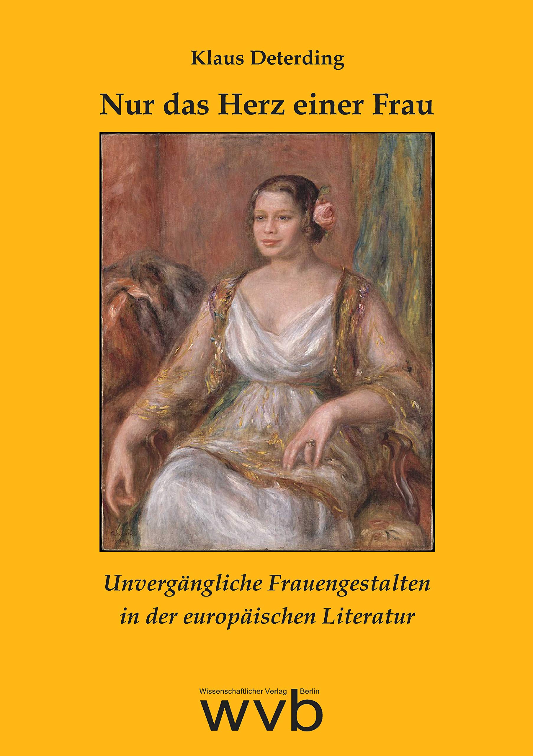 Nur das Herz einer Frau: Unvergängliche Frauengestalten in der europäischen Literatur Contemporary literature