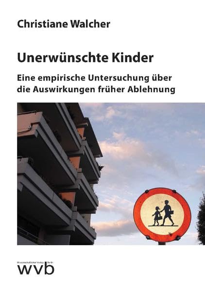 Unerwünschte Kinder: Eine empirische Untersuchung über die Auswirkungen früher Ablehnung Law