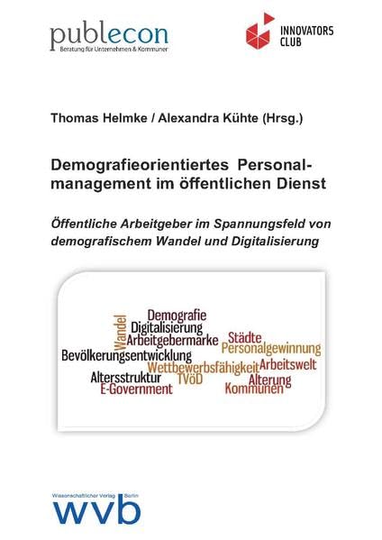 Demografieorientiertes Personalmanagement im öffentlichen Dienst: Öffentliche Arbeitgeber im Spannungsfeld von demografischem Wandel und Digitalisierung Law