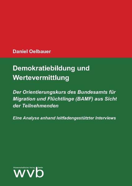 Demokratiebildung und Wertevermittlung: Der Orientierungskurs des Bundesamts für Migration und Flüchtlinge (BAMF) aus Sicht der Teilnehmenden. Eine Analyse anhand leitfadengestützter Interviews Law