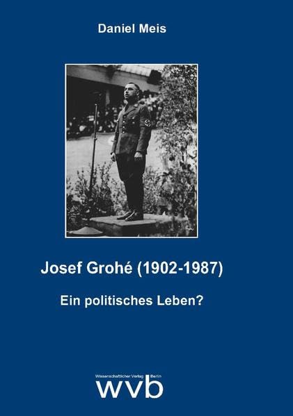 Josef Grohé (1902-1987): Ein politisches Leben? Memories