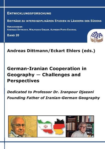 German-Iranian Cooperation in Geography ― Challenges and Perspectives: Dedicated to Professor Dr. Iranpour Djazani Founding Father of Iranian-German ... Studien in Ländern des Südens) Geology & Geography