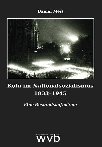 Köln im Nationalsozialismus 1933–1945: Eine Bestandsaufnahme German history