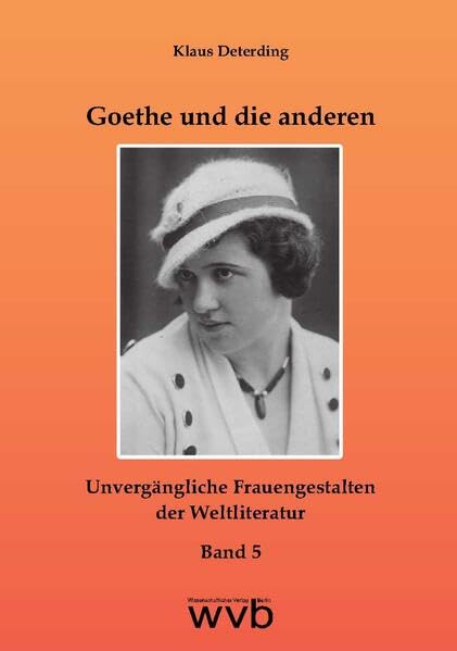 Goethe und die anderen: Unvergängliche Frauengestalten der Weltliteratur. Band 5 book