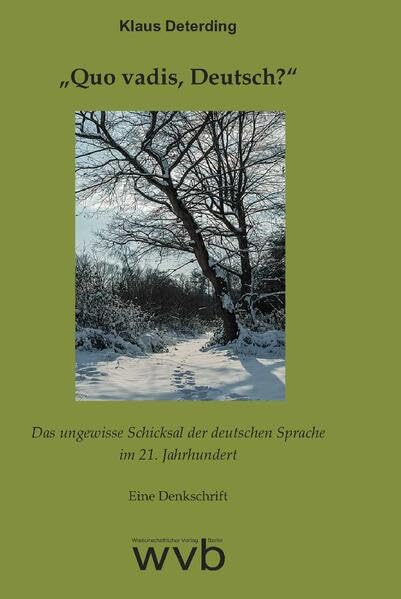 „Quo vadis, Deutsch?“: Das ungewisse Schicksal der deutschen Sprache im 21. Jahrhundert. Eine Denkschrift Social Sciences