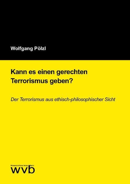 Kann es einen gerechten Terrorismus geben?: Der Terrorismus aus ethisch-philosophischer Sicht Law