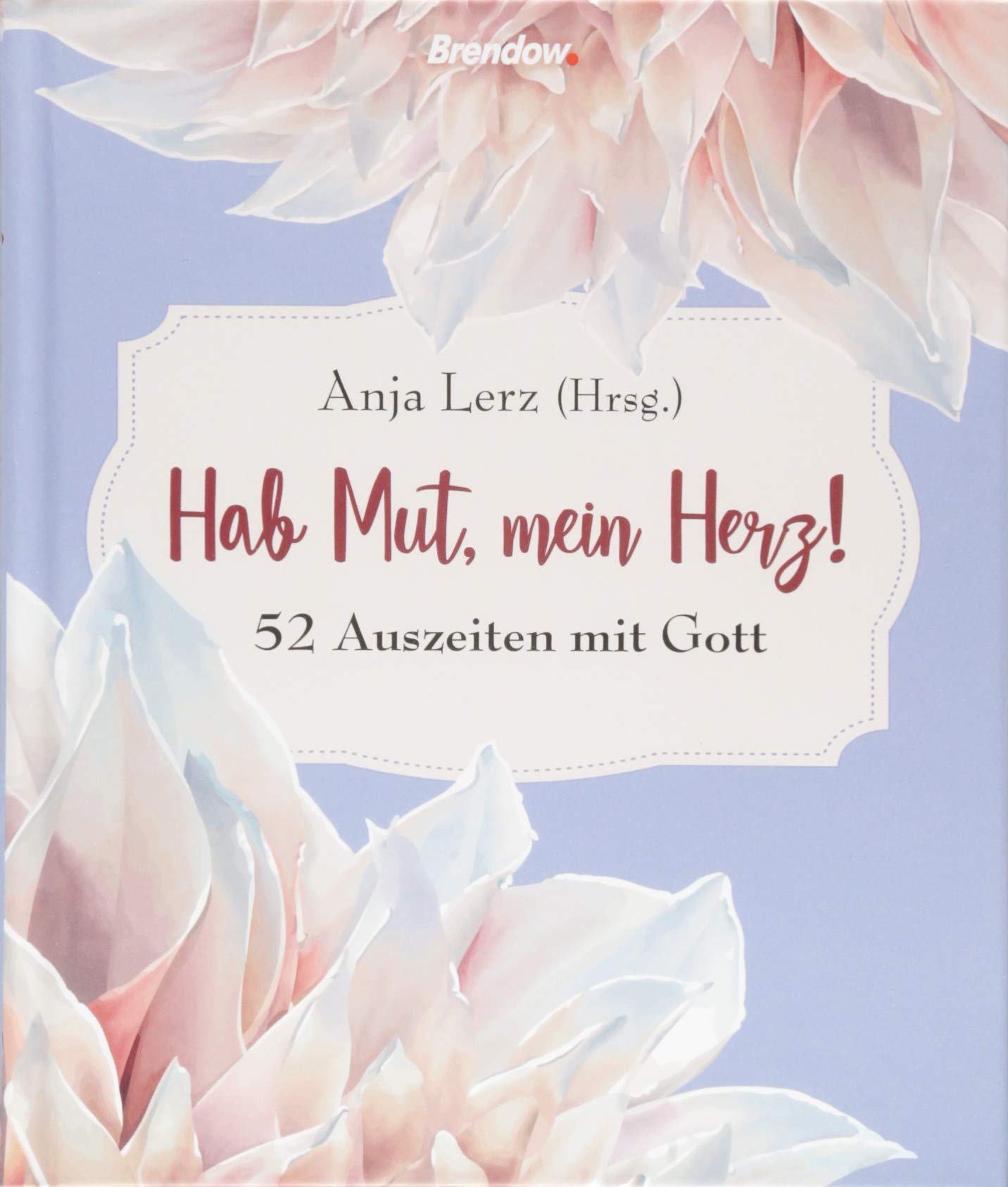 Hab Mut, mein Herz!: 52 Auszeiten mit Gott Religion & Esotericism