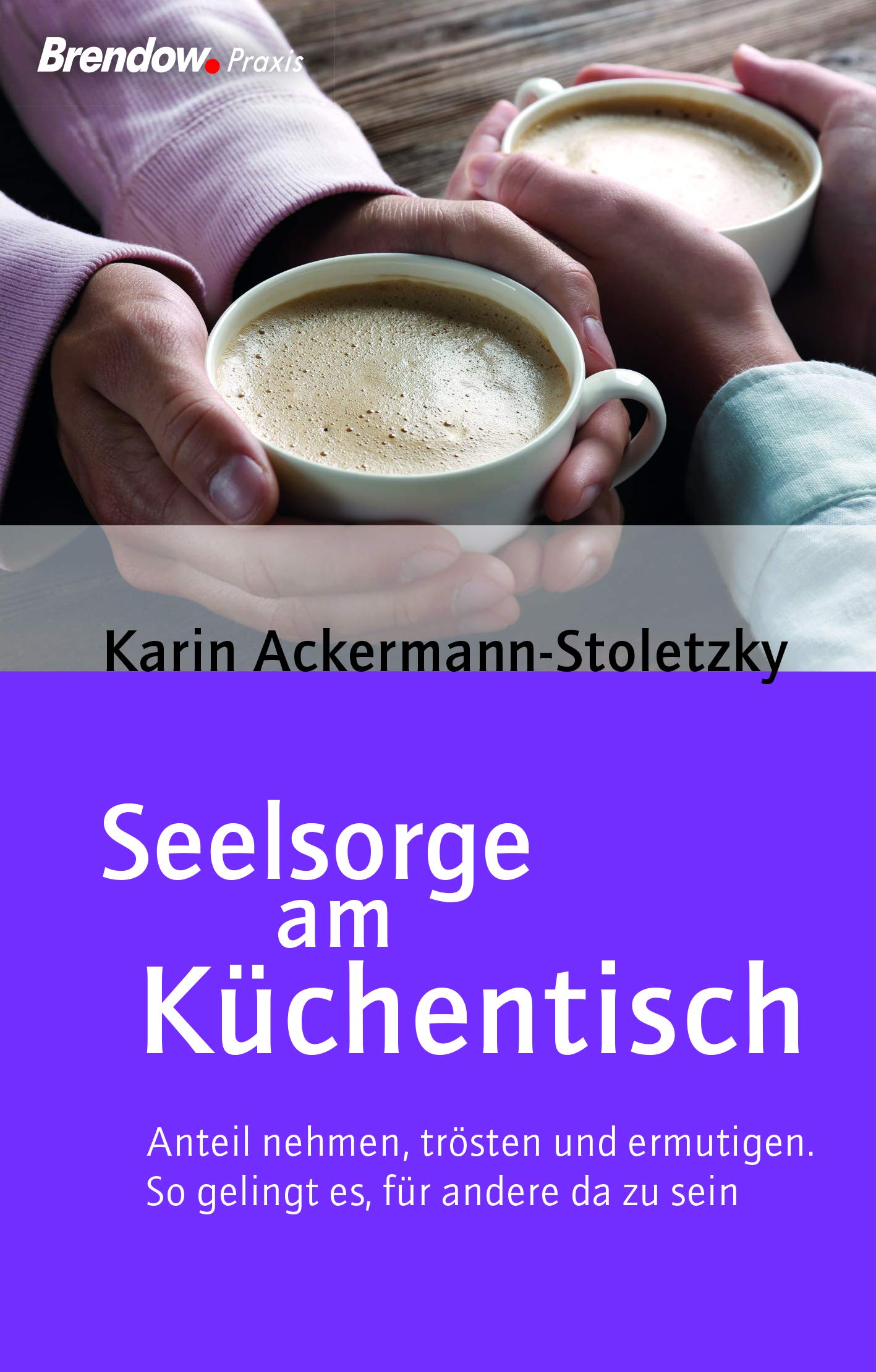 Seelsorge am Küchentisch: Anteil nehmen, trösten und ermutigen. So gelingt es, für andere da zu sein. Lifestyle