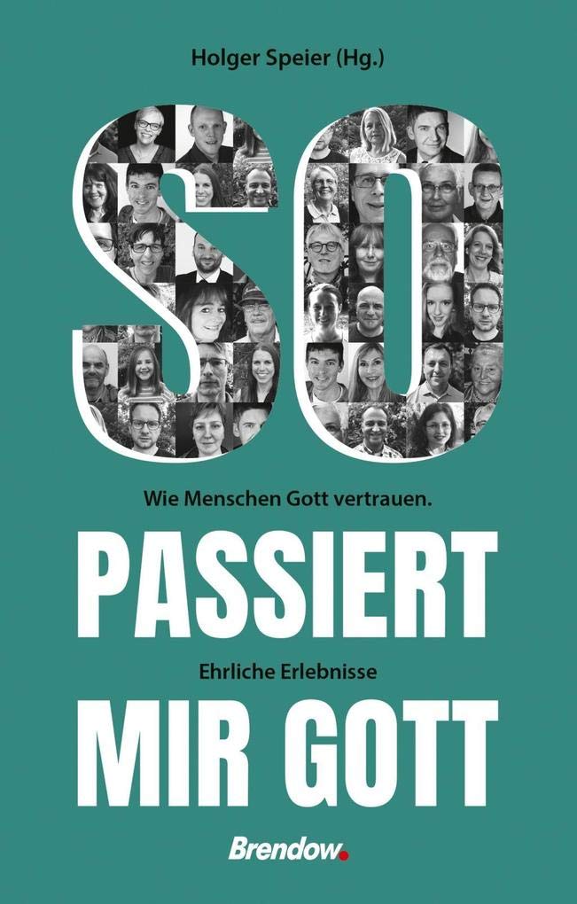 So passiert mir Gott: Wie Menschen Gott vertrauen. Ehrliche Erlebnisse Memories