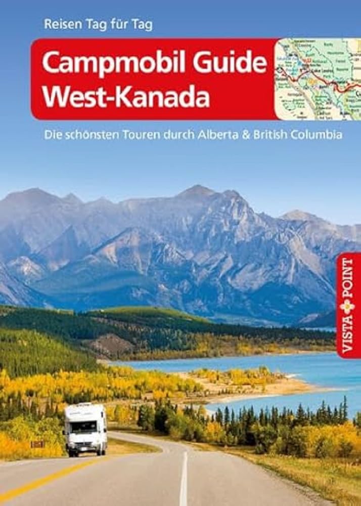 Campmobil Guide West-Kanada - VISTA POINT Reiseführer Reisen Tag für Tag: Die schönsten Touren durch Alberta & British Columbia Leisure, Home & Garden