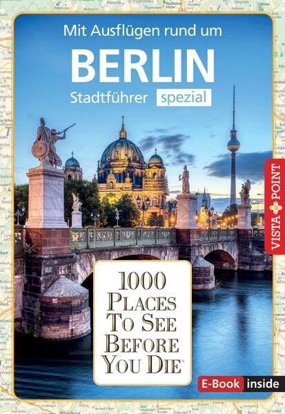 Reiseführer Berlin. Stadtführer inklusive Ebook. Ausflugsziele, Sehenswürdigkeiten, Restaurant & Hotels uvm.: 1000 Places To See Before You Die. Die besten Tipps & Highlights. Mit Stadtplan Leisure, Home & Garden