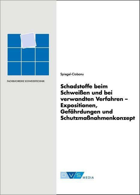Schadstoffe beim Schweißen und bei verwandten Verfahren: Expositionen, Gefährdungen und Schutzmaßahmenkonzept (DVS-Fachbücher) Business & Technology