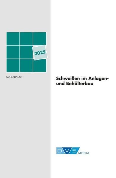 Schweißen im Anlagen- und Behälterbau 2025: DVS-Berichte, Band: 397 Business & Technology
