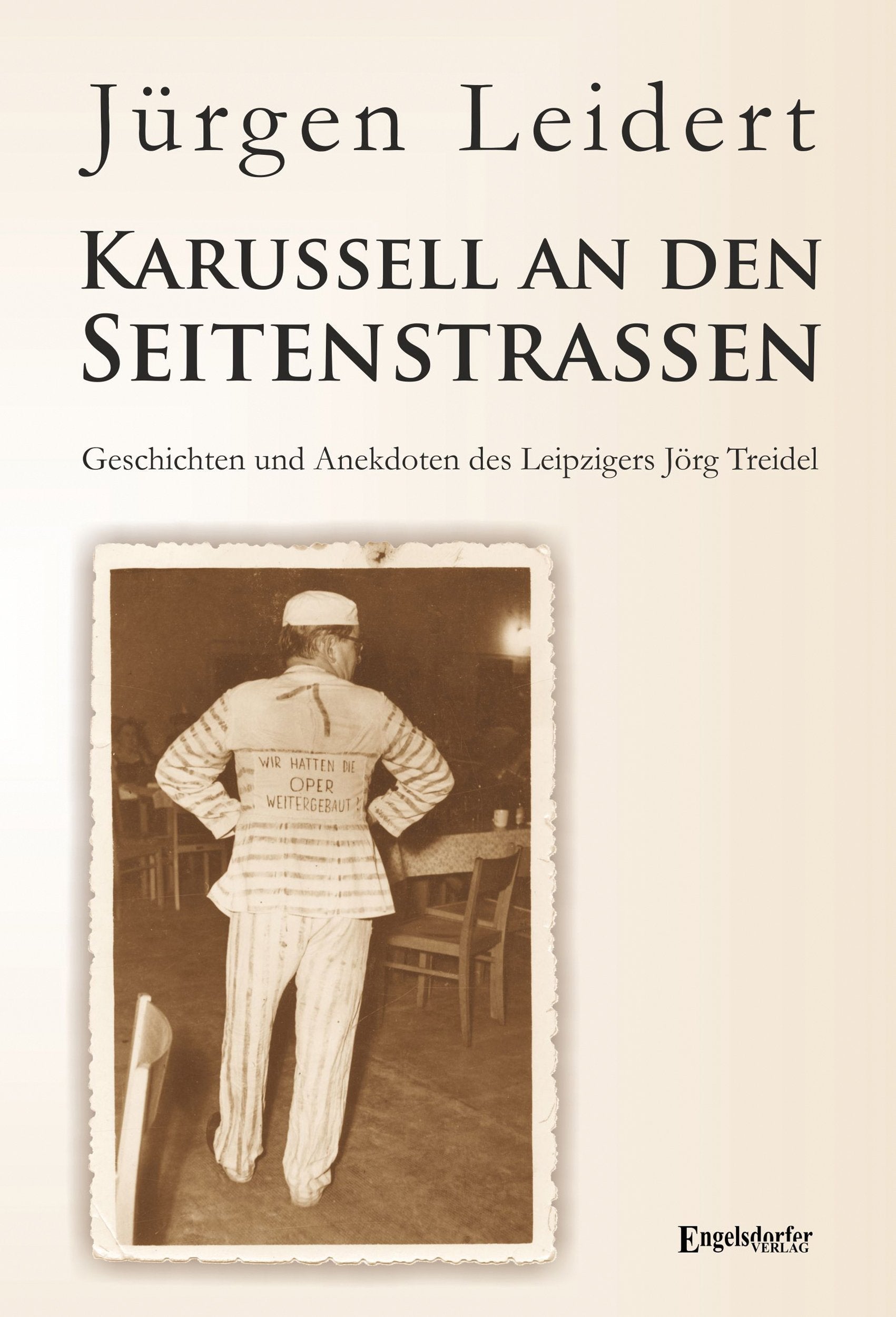 Karussell an den Seitenstraßen: Geschichten und Anekdoten des Leipzigers Jörg Treidel Personalities