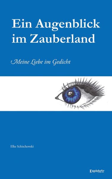 Ein Augenblick im Zauberland: Meine Liebe im Gedicht Poetry