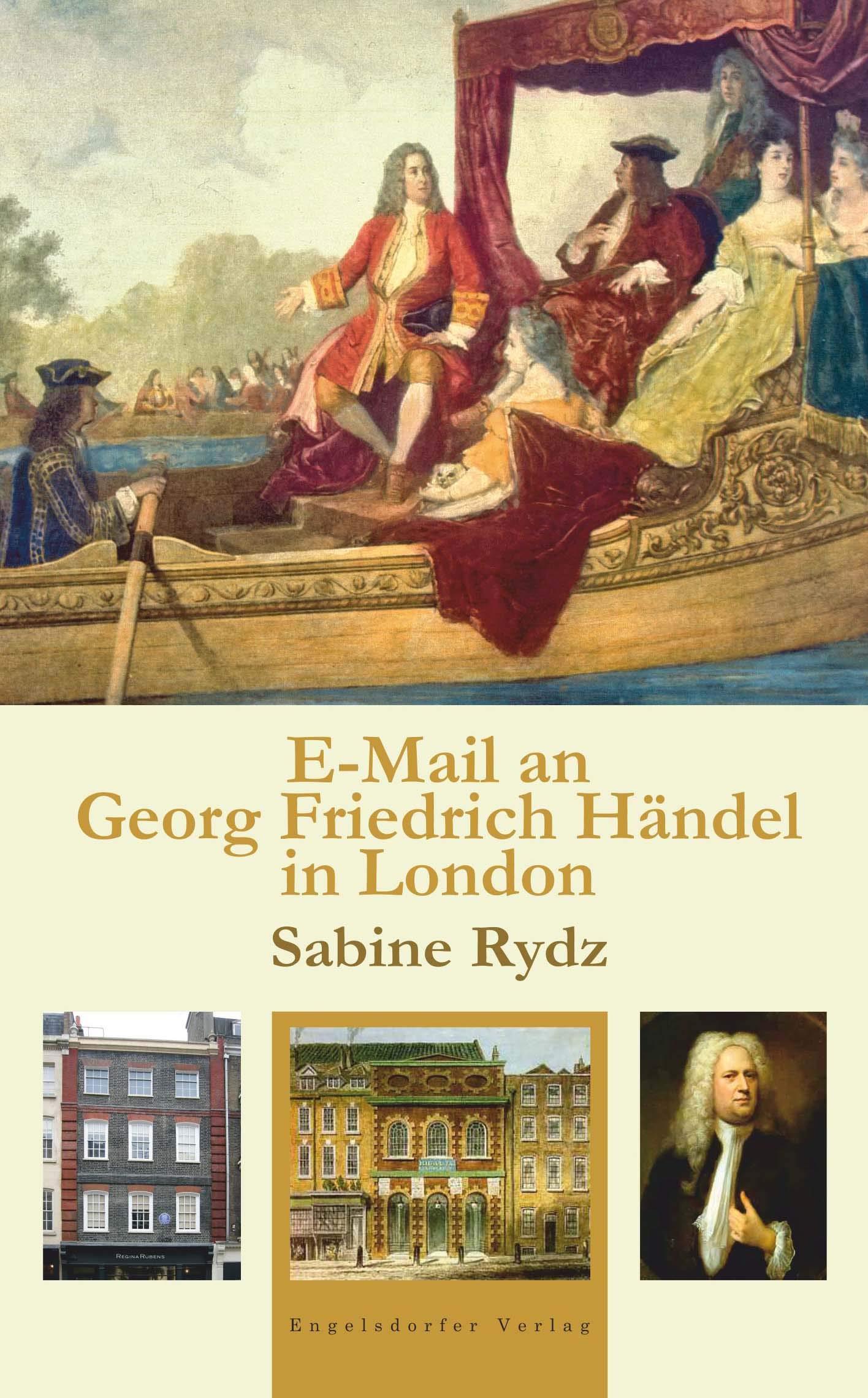 E-Mail an Georg Friedrich Händel in London: Lebensstationen des Barock-Giganten – England Books
