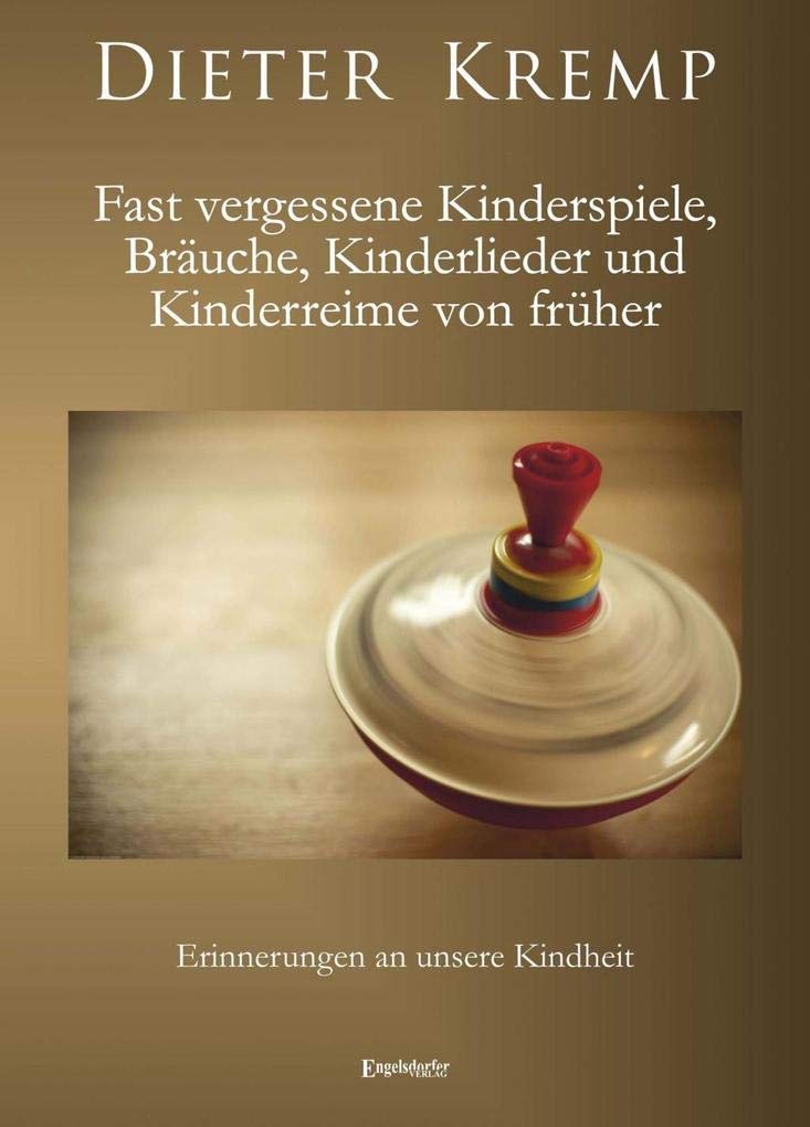 Fast vergessene Kinderspiele, Bräuche, Kinderlieder und Kinderreime von früher Contemporary literature