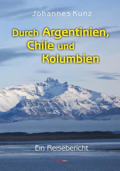 Durch Argentinien, Chile und Kolumbien: Ein Reisebericht Leisure, Home & Garden
