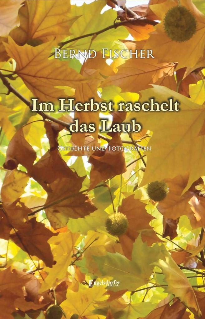 Im Herbst raschelt das Laub: Gedichte und Fotografien Film, Art & Culture