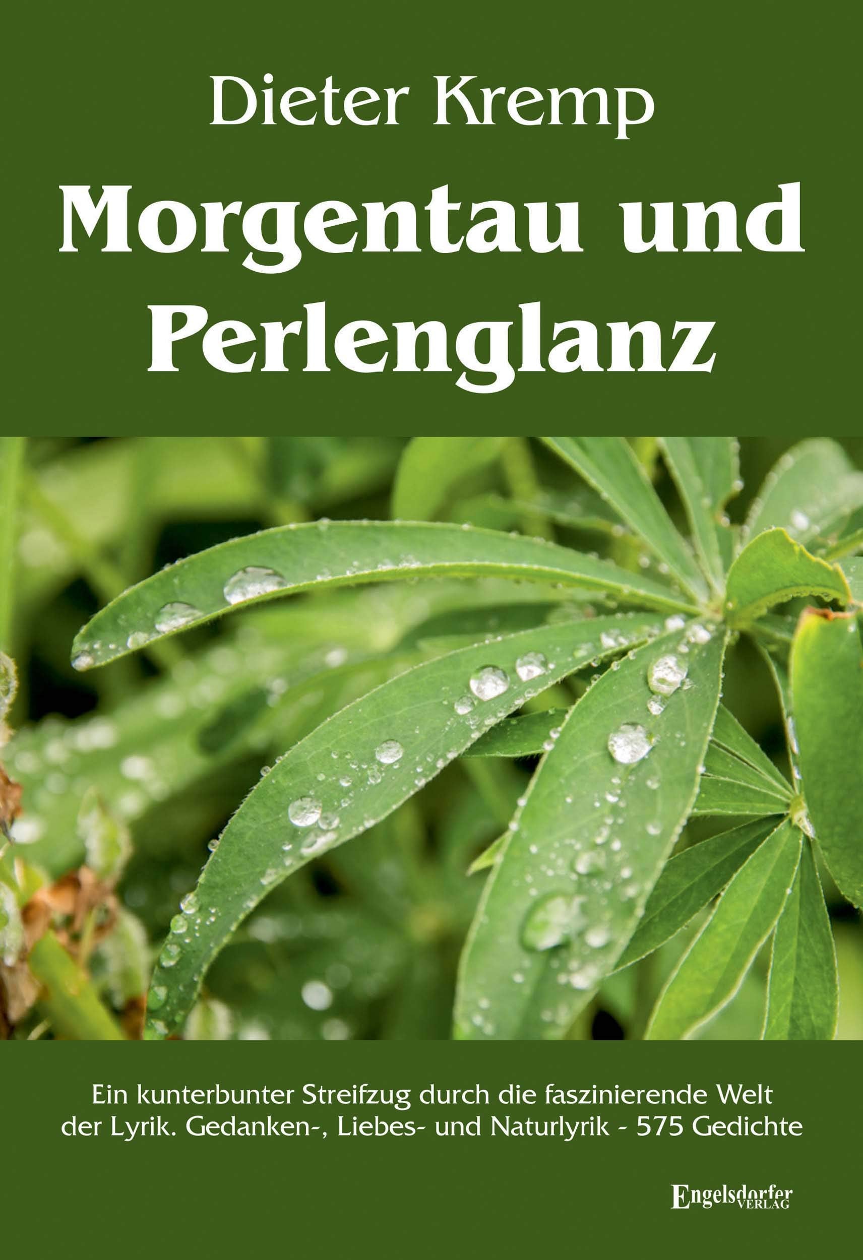 Morgentau und Perlenglanz: Ein kunterbunter Streifzug durch die faszinierende Welt der Lyrik. Gedanken-, Liebes- und Naturlyrik – 575 Gedichte Poetry