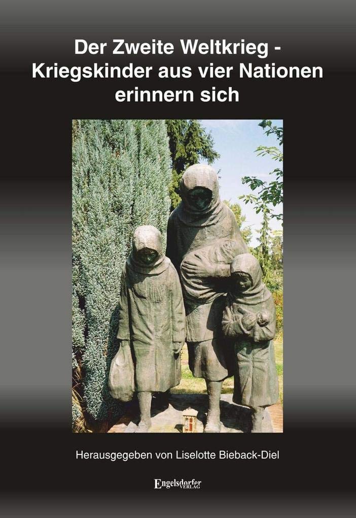 Der Zweite Weltkrieg – Kriegskinder aus vier Nationen erinnern sich Historical Fiction