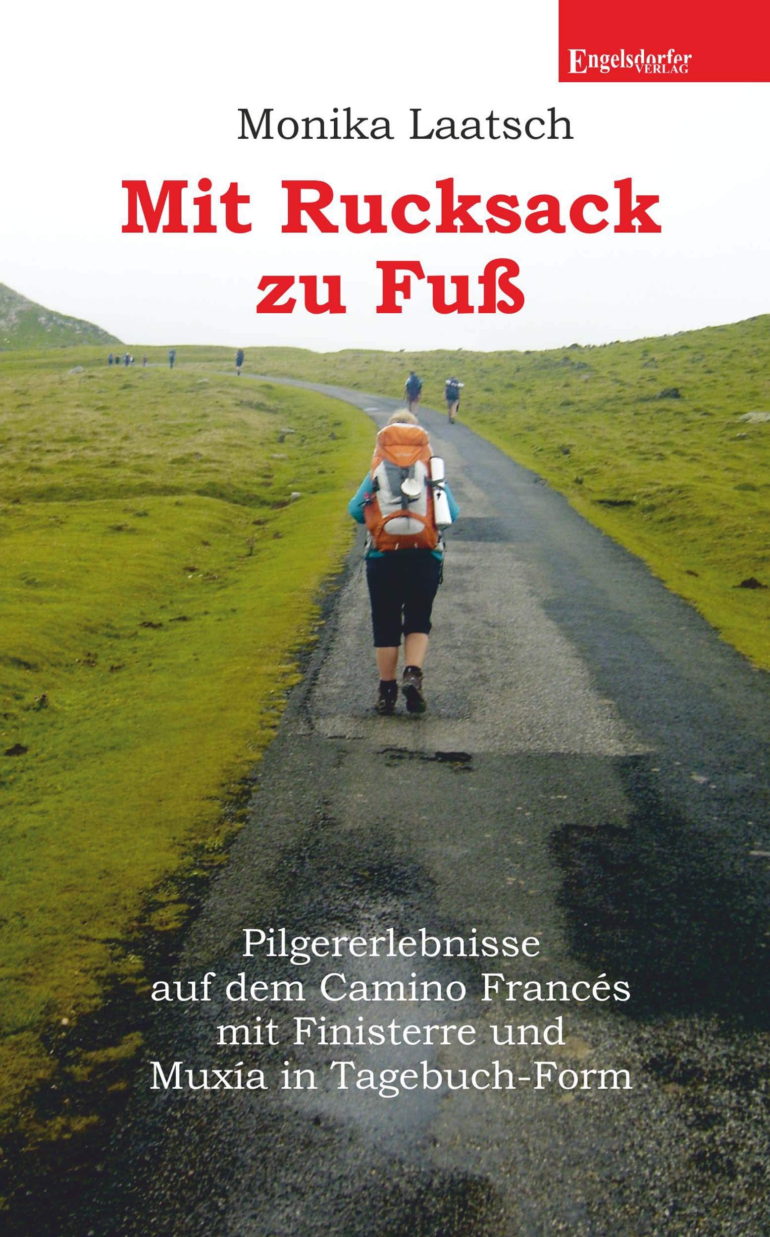 Mit Rucksack zu Fuß: Pilgererlebnisse auf dem Camino Francés mit Finisterre und Muxía in Tagebuch-Form Travelogues