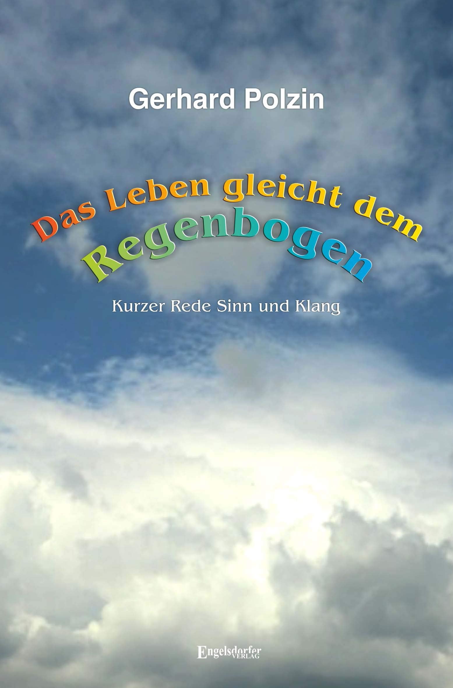 Das Leben gleicht dem Regenbogen: Kurzer Rede Sinn und Klang book