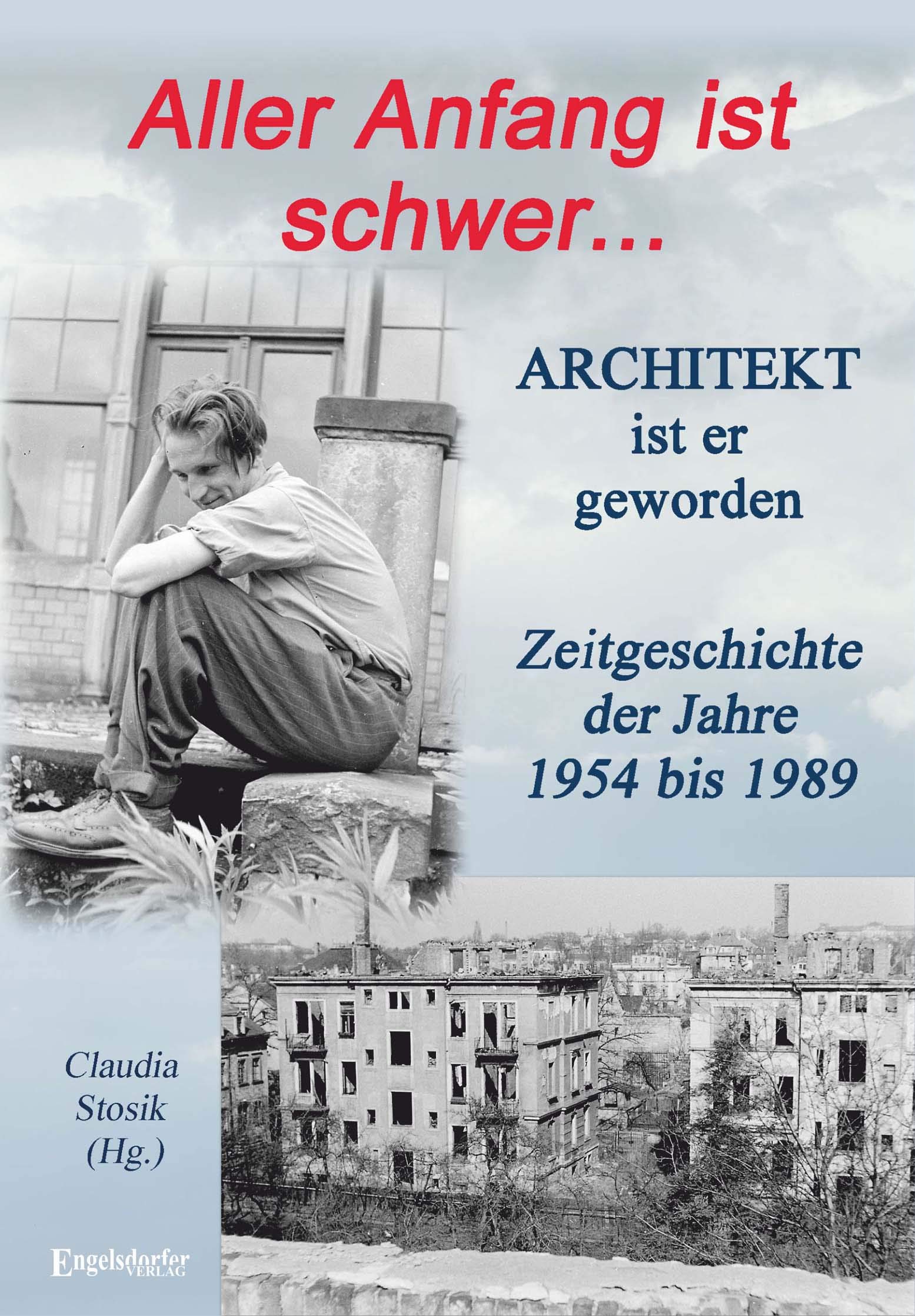 Aller Anfang ist schwer ... Architekt ist er geworden: Zeitgeschichte der Jahre 1954 bis 1989 Fiction