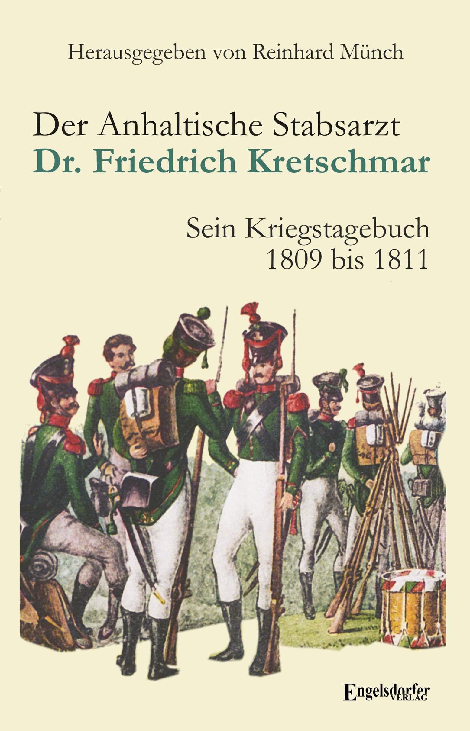 Der Anhaltische Stabsarzt Dr. Friedrich Kretschmar: Sein Kriegstagebuch 1809 bis 1811 Science