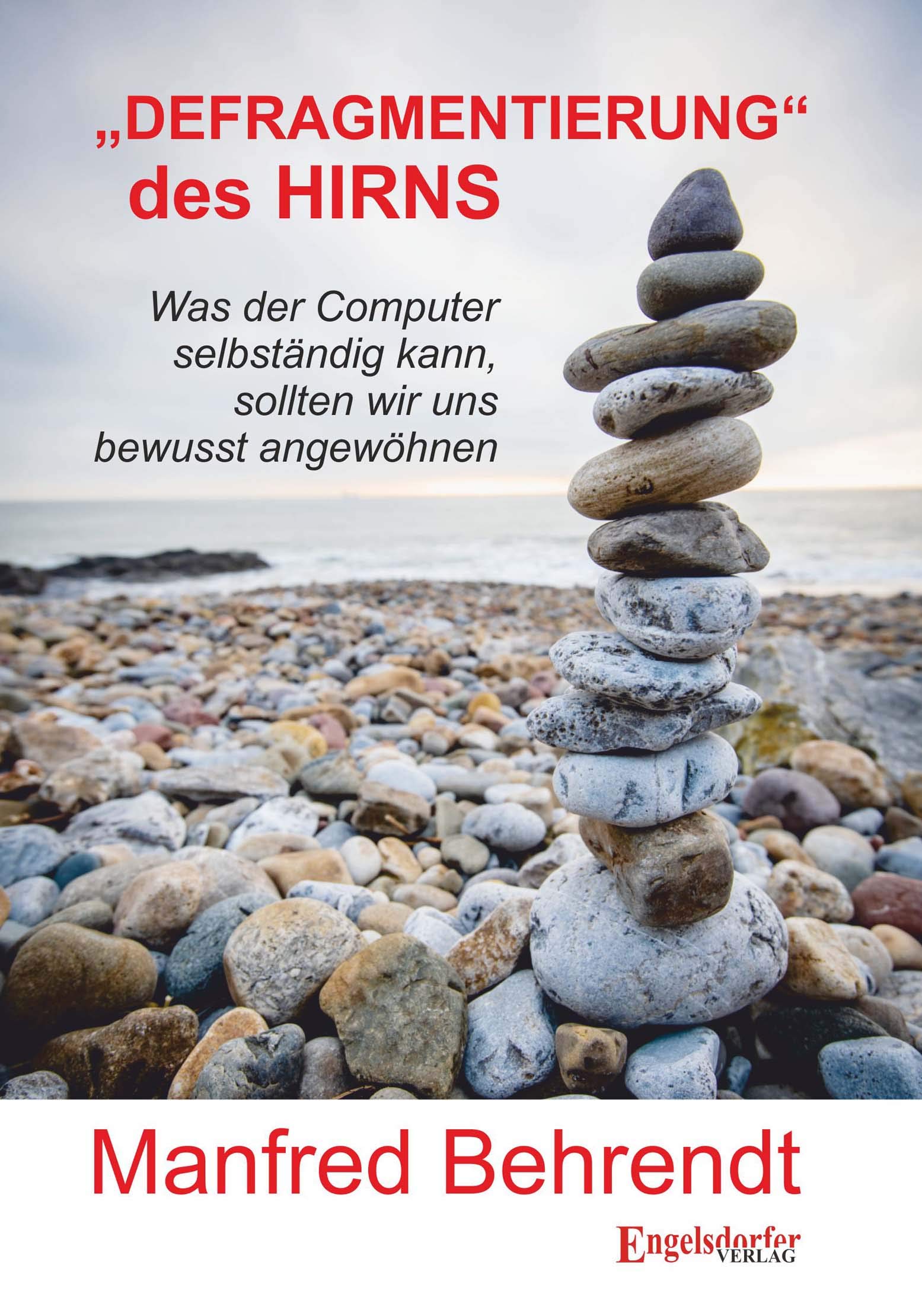 »DEFRAGMENTIERUNG« des HIRNS: Was der Computer selbständig kann, sollten wir uns bewusst angewöhnen Essays & Short Stories