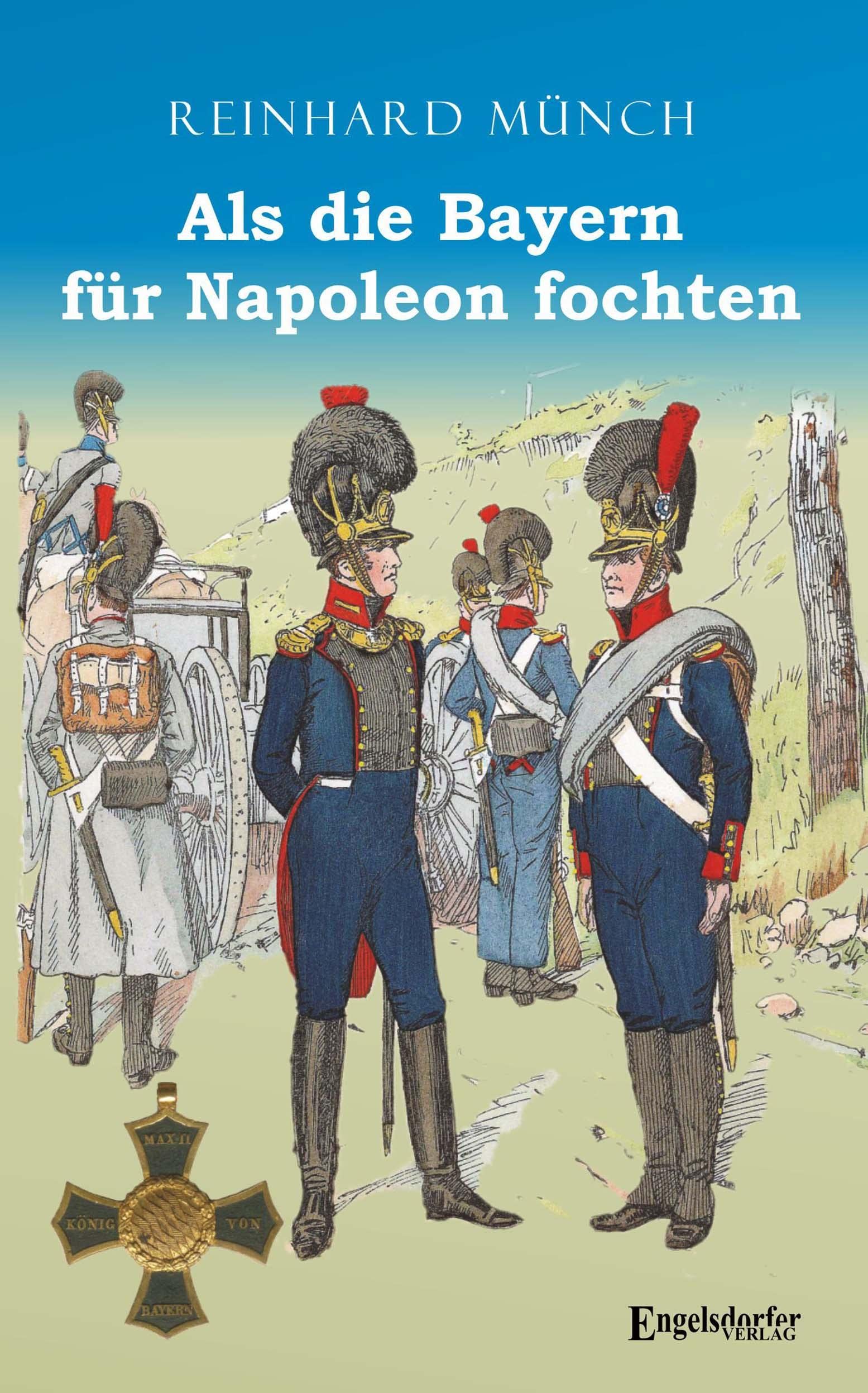 Als die Bayern für Napoleon fochten Politics & History