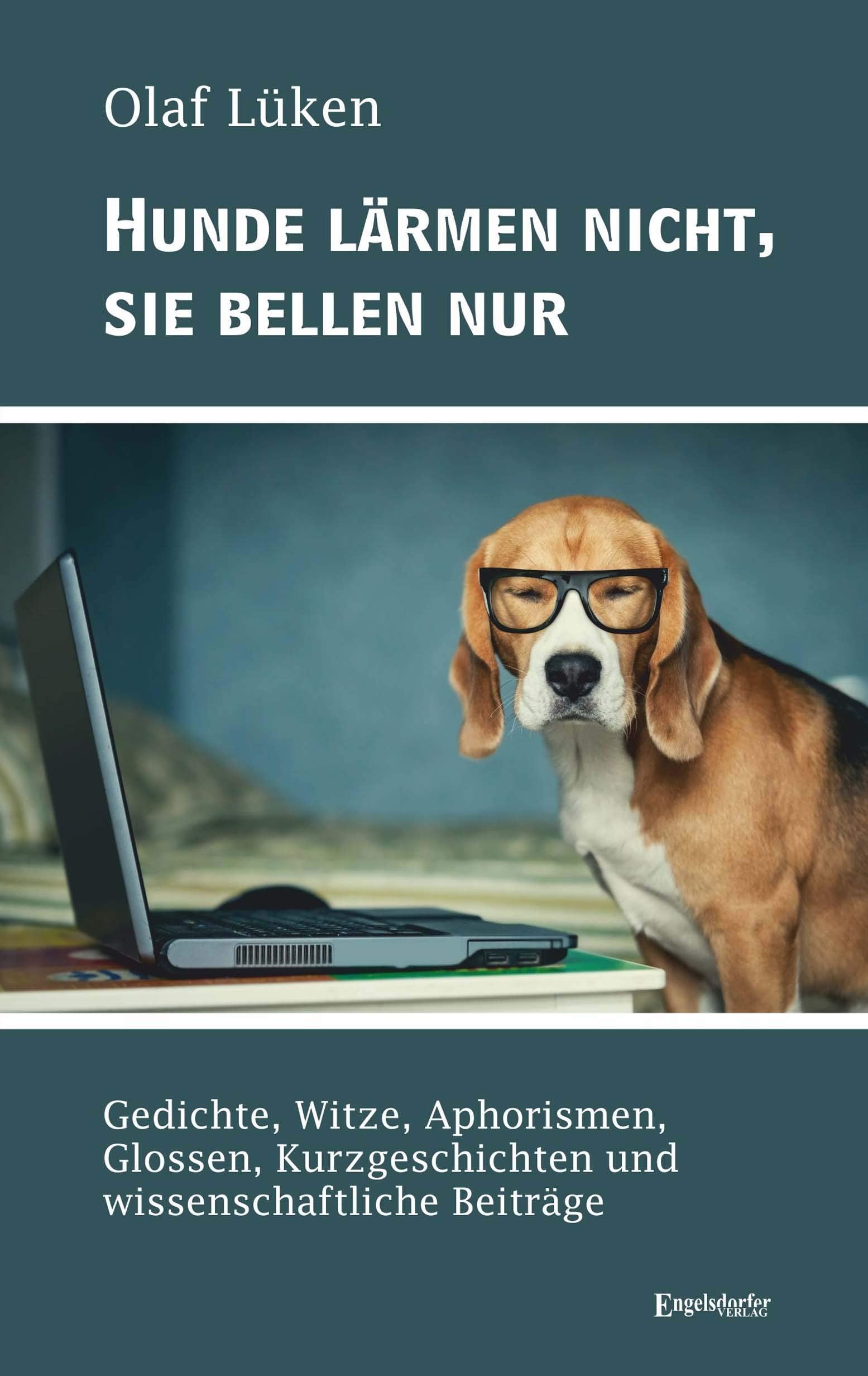 Hunde lärmen nicht, sie bellen nur: Gedichte, Witze, Aphorismen, Glossen, Kurzgeschichten und wissenschaftliche Beiträge Contemporary literature