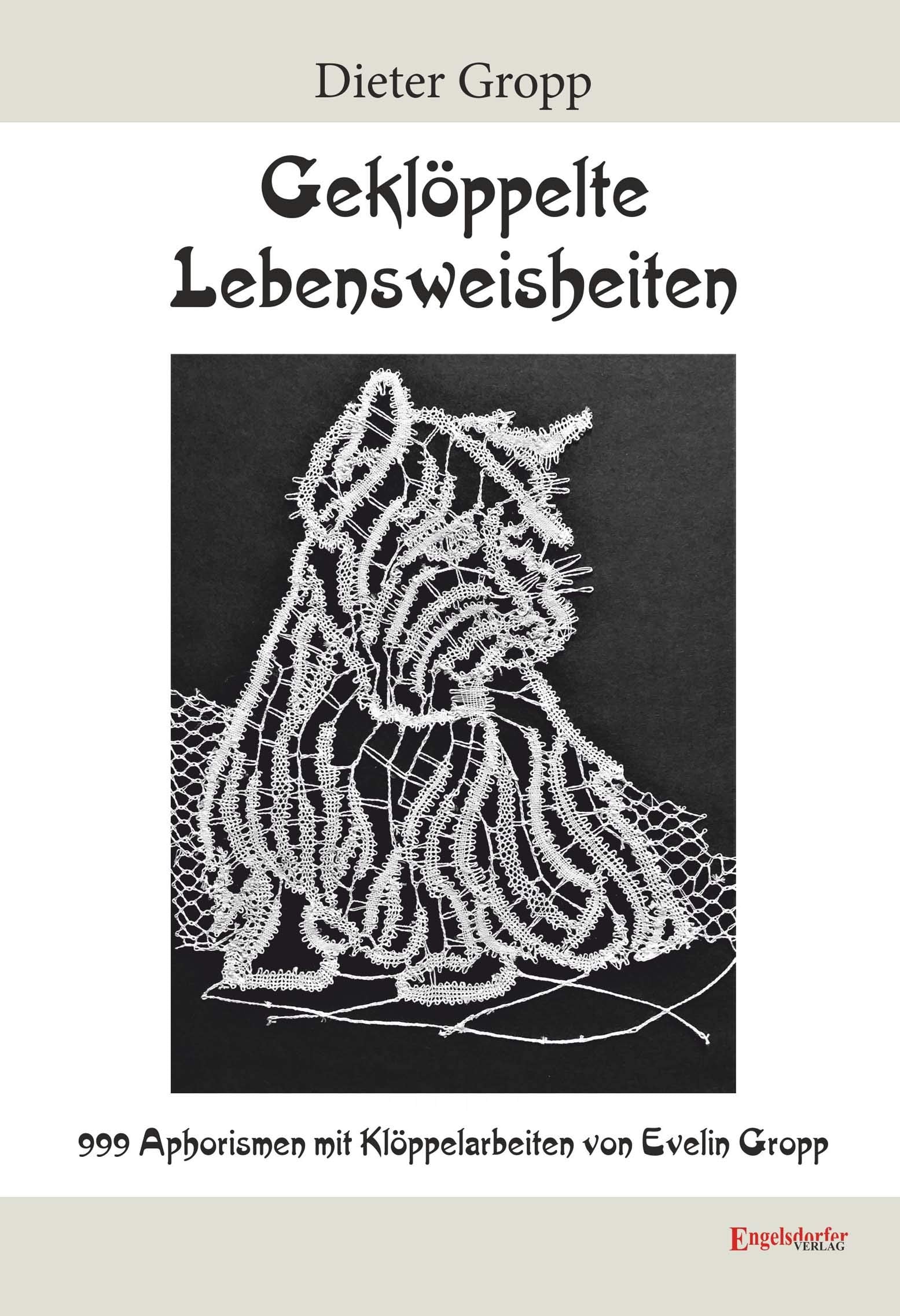 Geklöppelte Lebensweisheiten: 999 Aphorismen mit Klöppelarbeiten von Evelin Gropp Contemporary literature