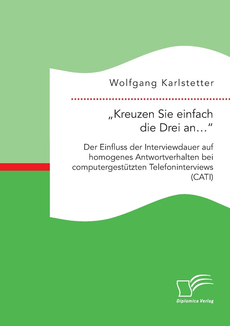 „Kreuzen Sie einfach die Drei an…“: Der Einfluss der Interviewdauer auf homogenes Antwortverhalten bei computergestützten Telefoninterviews (CATI) Law