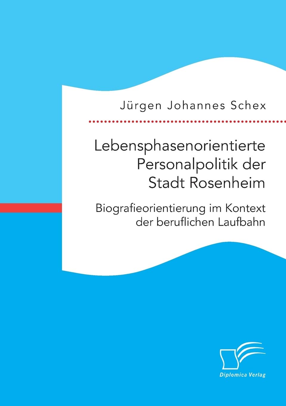 Lebensphasenorientierte Personalpolitik der Stadt Rosenheim. Biografieorientierung im Kontext der beruflichen Laufbahn Law