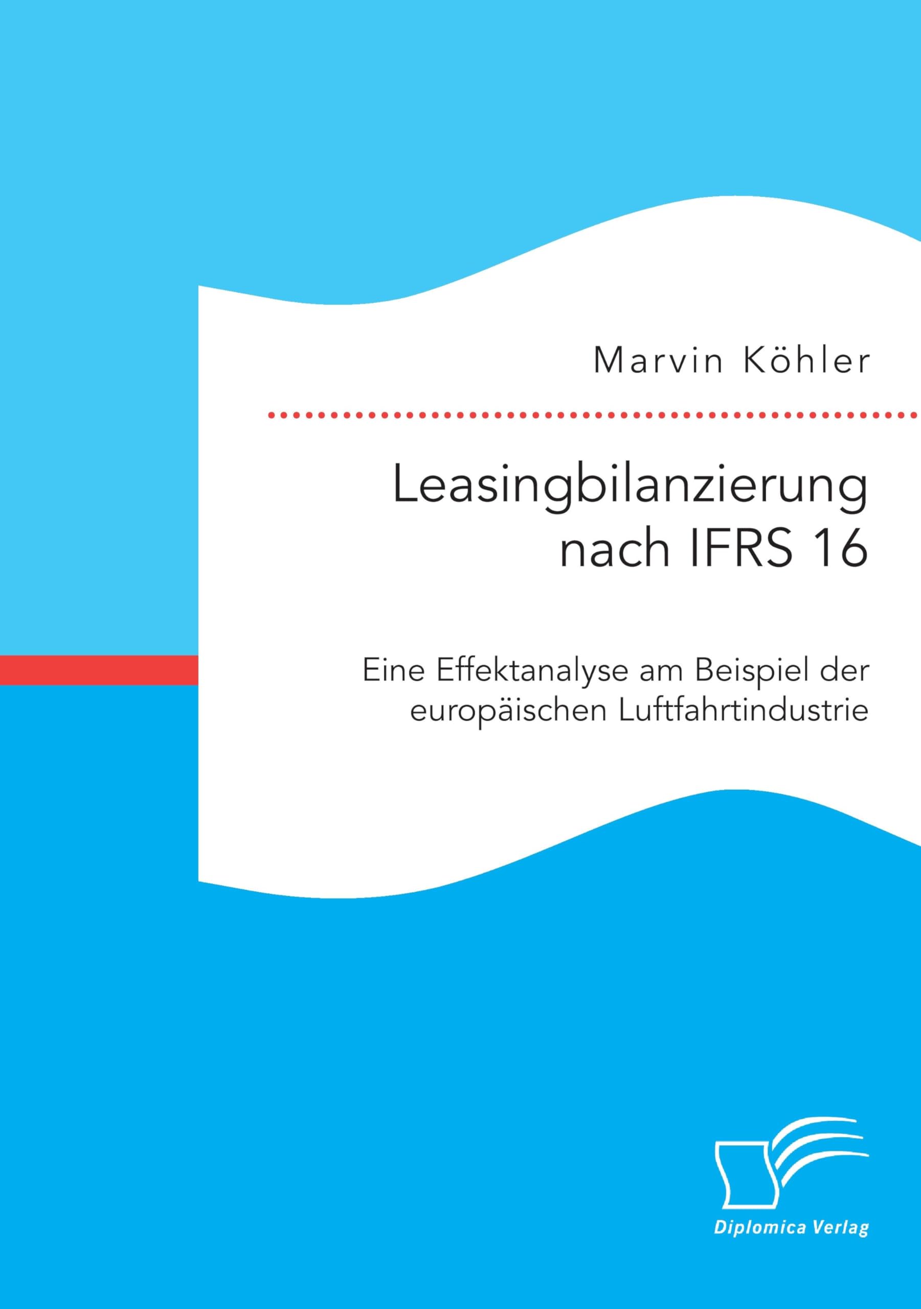 Leasingbilanzierung nach IFRS 16. Eine Effektanalyse am Beispiel der europäischen Luftfahrtindustrie Law