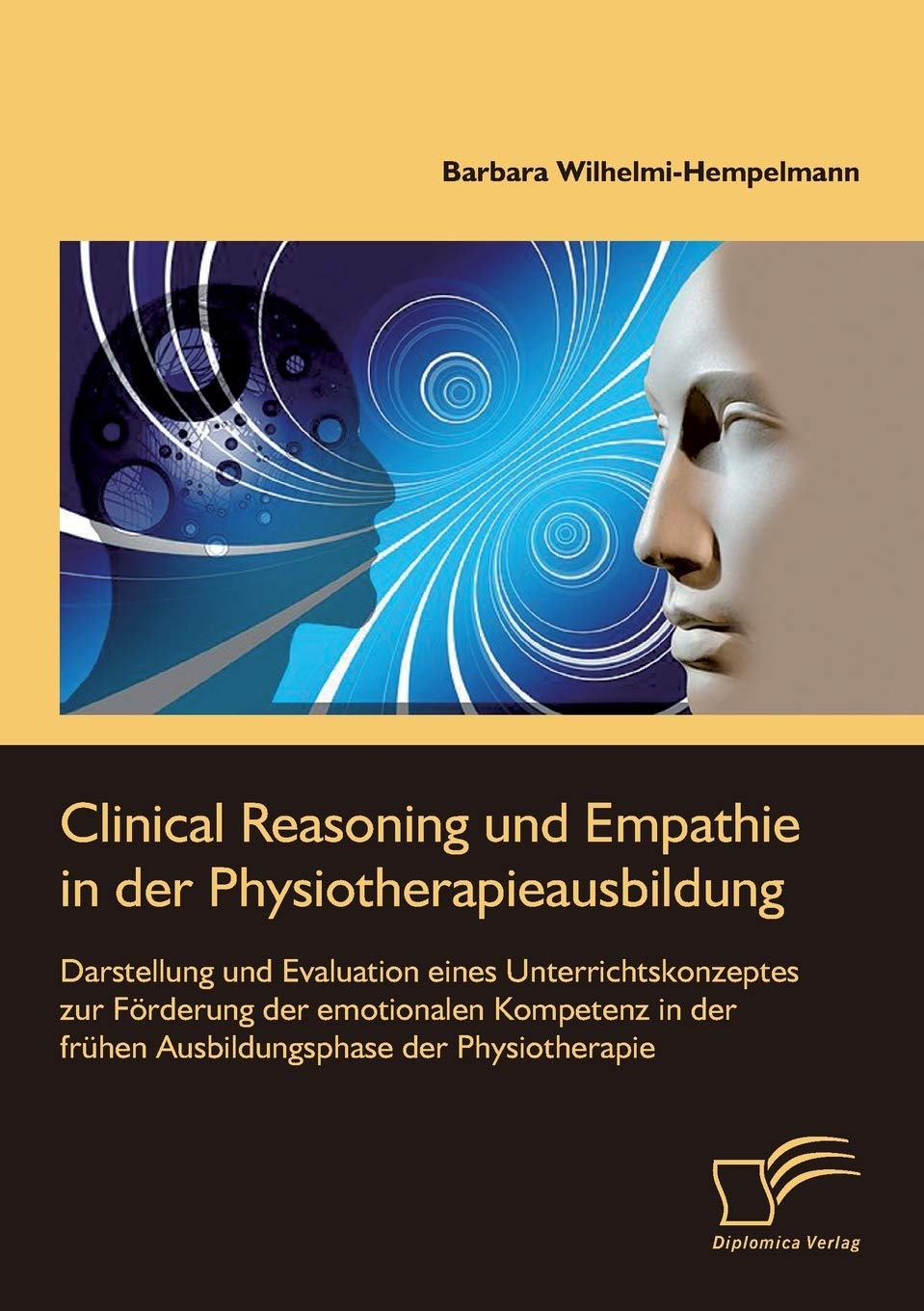 Clinical Reasoning und Empathie in der Physiotherapieausbildung. Darstellung und Evaluation eines Unterrichtskonzeptes zur Förderung der emotionalen Kompetenz in der frühen Ausbildungsphase der Physiotherapie book